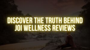 Discover the Truth Behind Joi Wellness Reviews