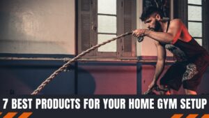 7 Best Products for Your Home Gym Setup