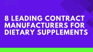 8 Leading Contract Manufacturers for Dietary Supplements