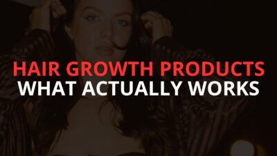 Hair Growth Products: What Actually Works Hair Growth Products: What Actually Works