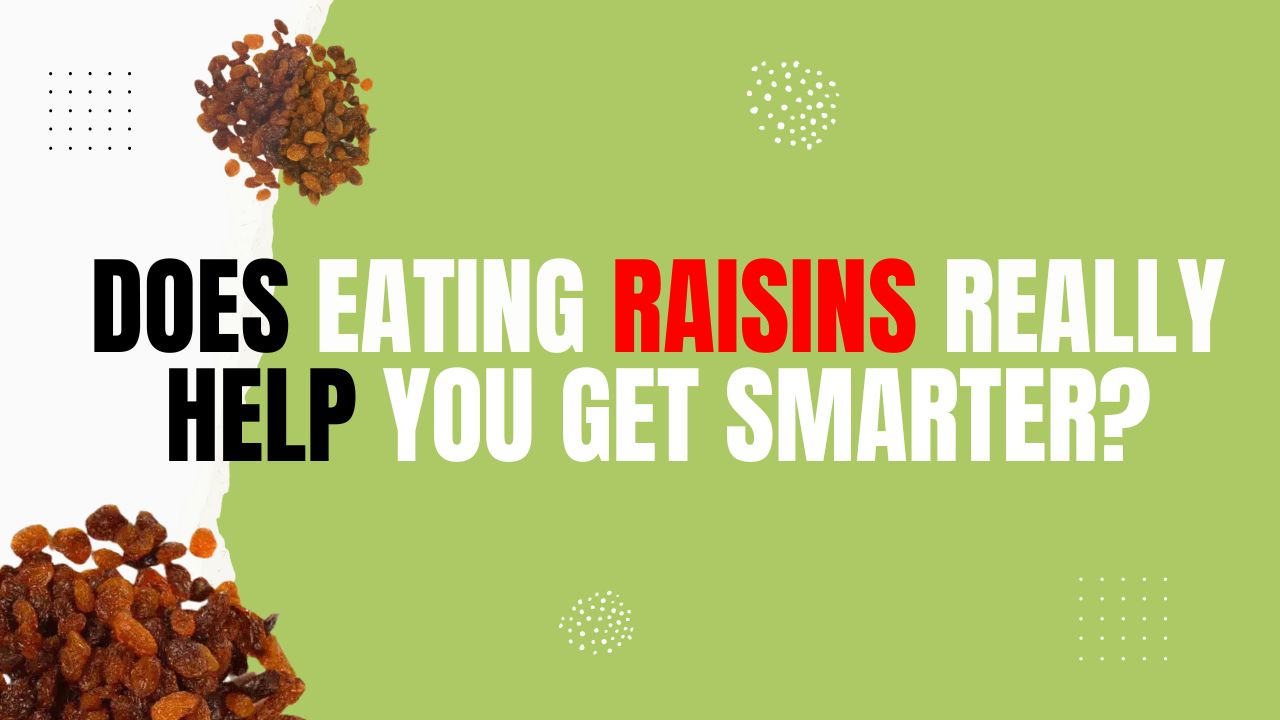 Does Eating Raisins Really Help You Get Smarter? Does Eating Raisins Really Help You Get Smarter?